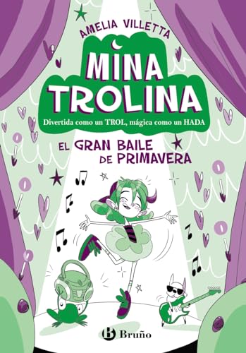 Mina Trolina, 2. El Gran Baile de Primavera: Divertida como un trol, mágica como un hada (Castellano - A PARTIR DE 6 AÑOS - PERSONAJES Y SERIES)