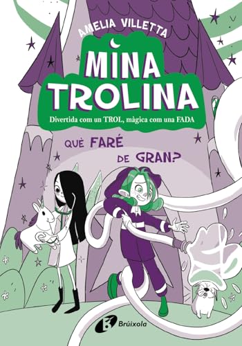 Mina Trolina, 4. Què vull ser quan sigui gran?: Divertida com un TROL, màgica com una FADA (Catalá - A PARTIR DE 6 ANYS - PERSONATGES I SÈRIES) von Editorial Bruño