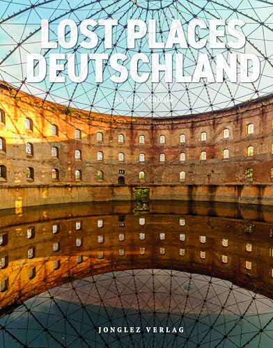 Lost Places - Deutschland: die besten 65 verlassenen Orte Deutschlands von Jonglez Verlag