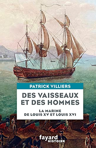 Des vaisseaux et des hommes: La marine de Louis XV et Louis XVI