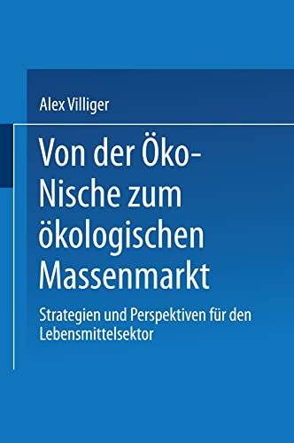 Von der Öko-Nische zum ökologischen Massenmarkt: Strategien und Perspektiven für den Lebensmittelsektor (Gabler Edition Wissenschaft) von Deutscher Universitätsverlag