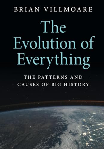 The Evolution of Everything: The Patterns and Causes of Big History