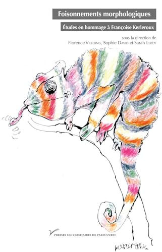 Foisonnements Morphologiques. Études en Hommage a Françoise Kerleroux: Etudes en hommage à Françoise Kerleroux