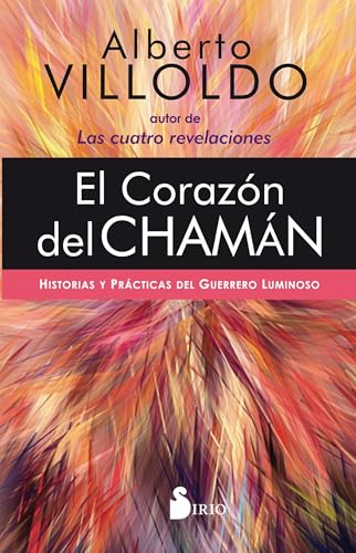 El Corazon del Chaman: Historias y prácticas del guerrero luminoso