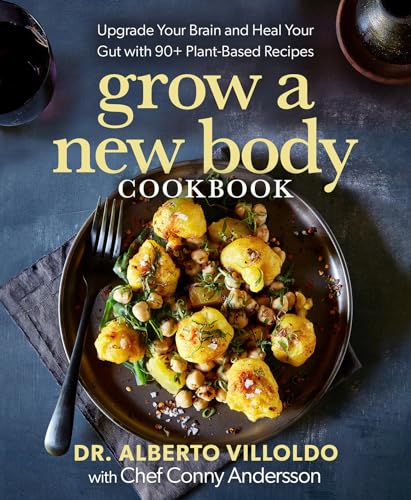 Grow a New Body Cookbook: Upgrade Your Brain and Heal Your Gut With 90+ Plant-Based Recipes