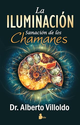 La Iluminacion: Sanacion de los Chamanes = The Illumination von Editorial Sirio