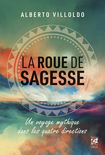 La roue de sagesse - Voyage mythique dans les quatre directions: Un voyage mythique dans les quatre directions La roue de sagesse - Voyage mythique dans les quatre directions: Un voyage mythique dans les quatre directions von VEGA