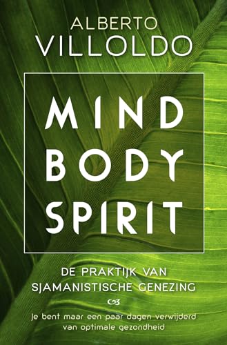 Mind body spirit: de praktijk van sjamanistische genezing