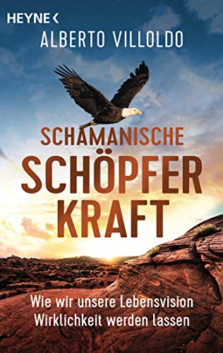 Schamanische Schöpferkraft: Wie wir unsere Lebensvision Wirklichkeit werden lassen Schamanische Schöpferkraft: Wie wir unsere Lebensvision Wirklichkeit werden lassen