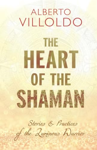 The Heart of the Shaman: Stories and Practices of the Luminous Warrior von Hay House UK