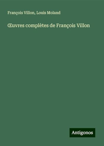 ¿uvres complètes de François Villon von Antigonos Verlag