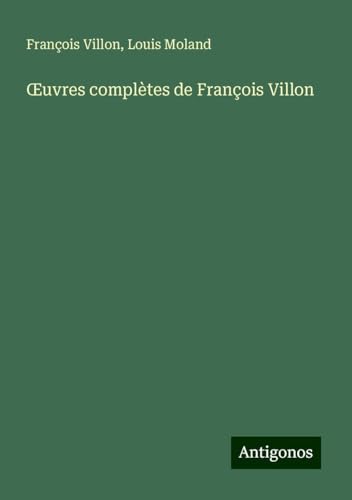 ¿uvres complètes de François Villon von Antigonos Verlag