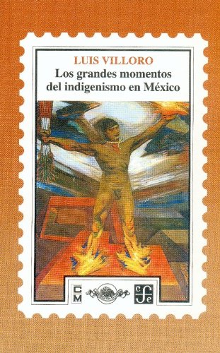 Los grandes momentos del indigenismo en México (Historia)
