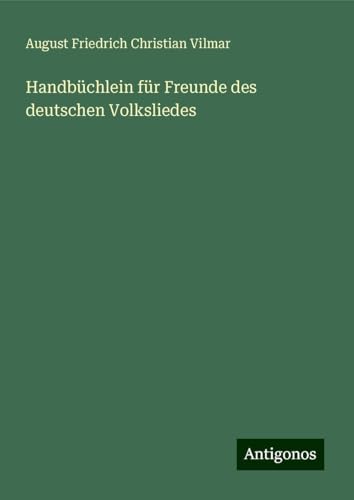 Handbüchlein für Freunde des deutschen Volksliedes von Antigonos Verlag