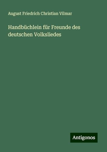 Handbüchlein für Freunde des deutschen Volksliedes von Antigonos Verlag