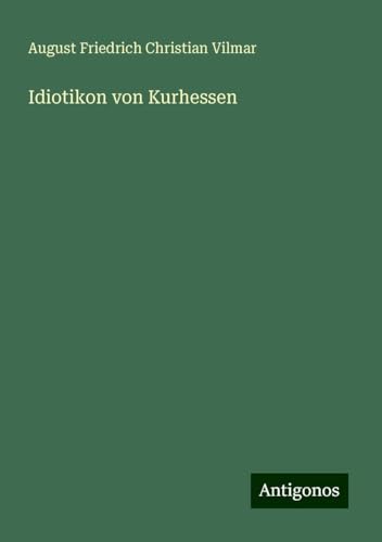 Idiotikon von Kurhessen von Antigonos Verlag