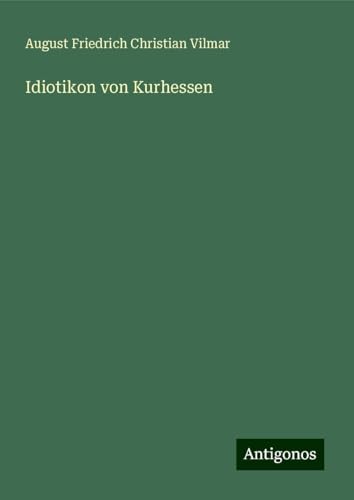 Idiotikon von Kurhessen von Antigonos Verlag
