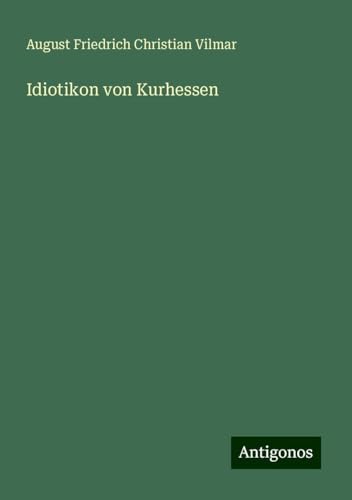 Idiotikon von Kurhessen von Antigonos Verlag