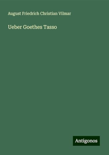 Ueber Goethes Tasso von Antigonos Verlag