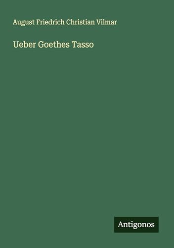 Ueber Goethes Tasso von Antigonos Verlag