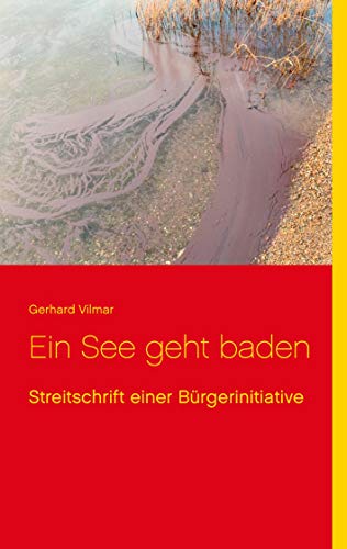 Ein See geht baden: Streitschrift einer Bürgerinitiative von Books on Demand GmbH