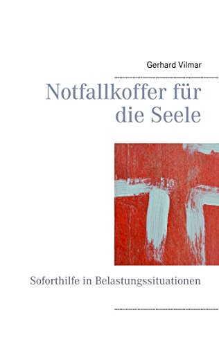 Notfallkoffer für die Seele: Soforthilfe in Belastungssituationen von Books on Demand
