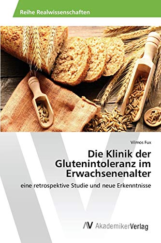 Die Klinik der Glutenintoleranz im Erwachsenenalter: eine retrospektive Studie und neue Erkenntnisse von AV Akademikerverlag