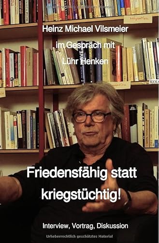 HAMCHA art integration - Menschen im Gespräch / Friedensfähig statt kriegstüchtig!: Heinz Michael Vilsmeier im Gespräch mit Lühr Henken von epubli