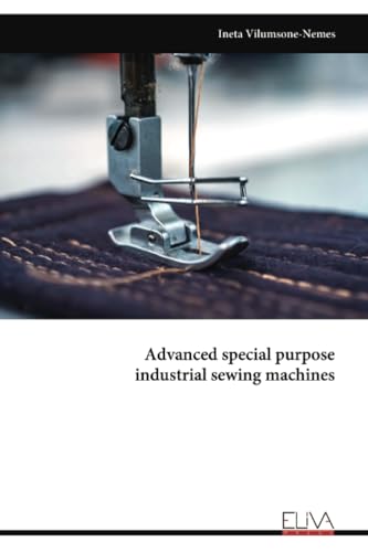 Advanced special purpose industrial sewing machines