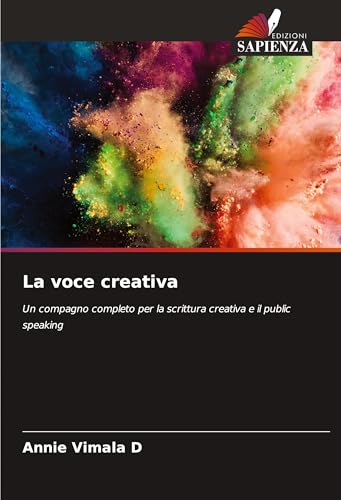 La voce creativa: Un compagno completo per la scrittura creativa e il public speaking von Edizioni Sapienza