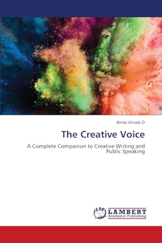 The Creative Voice: A Complete Companion to Creative Writing and Public Speaking von LAP LAMBERT Academic Publishing