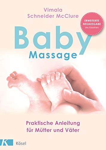 Babymassage: Praktische Anleitung für Mütter und Väter - Erweiterte Neuausgabe des Klassikers von Ksel-Verlag