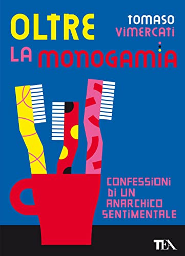 Oltre la monogamia. Confessioni di un anarchico sentimentale (Gli strilli) von TEA