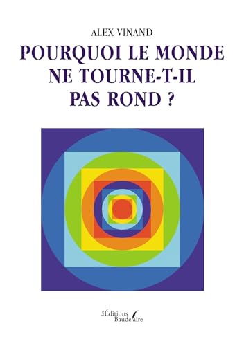 Pourquoi le monde ne tourne-t-il pas rond ? Pourquoi le monde ne tourne-t-il pas rond ? von BAUDELAIRE