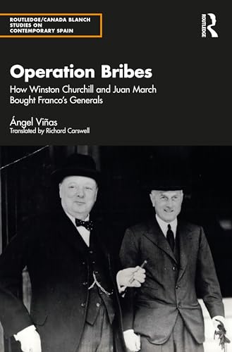 Operation Bribes: How Winston Churchill and Juan March Bought Franco's Generals (Routledge Studies on Contemporary Spain) von Routledge