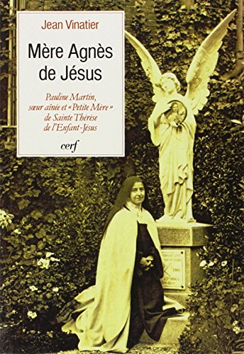 MERE AGNES DE JESUS: Pauline Martin, soeur aînée et "petite mère" de sainte Thérèse de l'Enfant-Jésus von CERF
