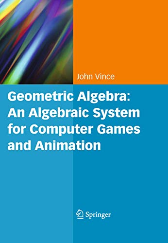 Geometric Algebra: An Algebraic System for Computer Games and Animation von Springer