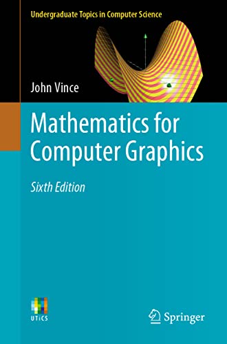 Mathematics for Computer Graphics (Undergraduate Topics in Computer Science) von Springer