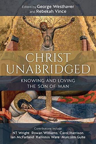 Christ Unabridged: Knowing and Loving the Son of Man Christ Unabridged: Knowing and Loving the Son of Man von SCM Press