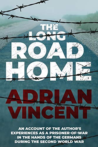 The Long Road Home: An account of the author's experiences as a prisoner-of-war in the hands of the Germans during the Second World War (Memoirs from World War Two) von Sapere Books