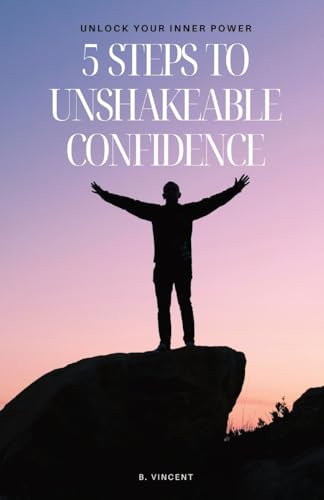 5 Steps to Unshakeable Confidence: Unlock Your Inner Power von QuantumQuill Press