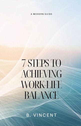7 Steps to Achieving Work-Life Balance: A Modern Guide von QuillQuest Publishers