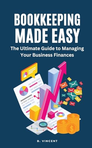 Bookkeeping Made Easy: The Ultimate Guide to Managing Your Business Finances von Rwg Publishing