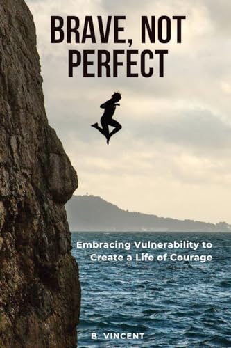 Brave, Not Perfect: Embracing Vulnerability to Create a Life of Courage von QuantumQuill Press