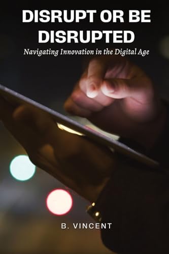 Disrupt or Be Disrupted: Navigating Innovation in the Digital Age von QuillQuest Publishers