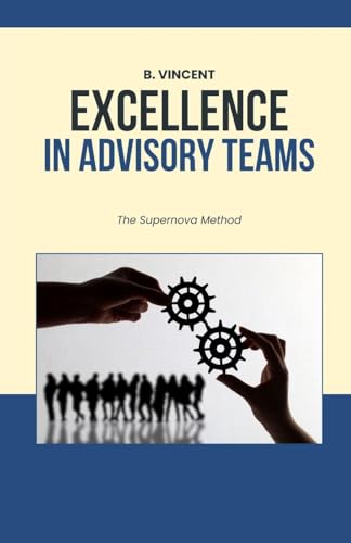 Excellence in Advisory Teams: The Supernova Method von ArcanaVerse Books