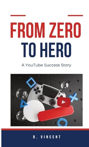From Zero to Hero: A YouTube Success Story von RWG Publishing