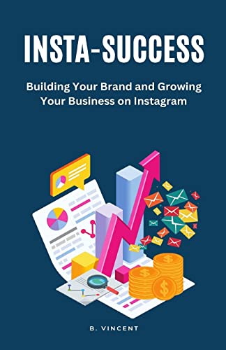 Insta-Success: Building Your Brand and Growing Your Business on Instagram von RWG Publishing