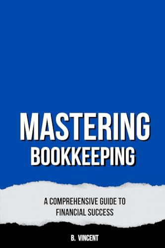 Mastering Bookkeeping: A Comprehensive Guide to Financial Success von RWG Publishing