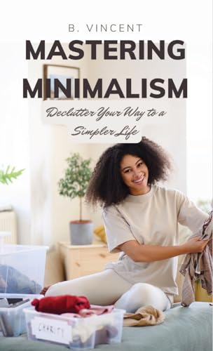 Mastering Minimalism: Declutter Your Way to a Simpler Life von QuantumQuill Press